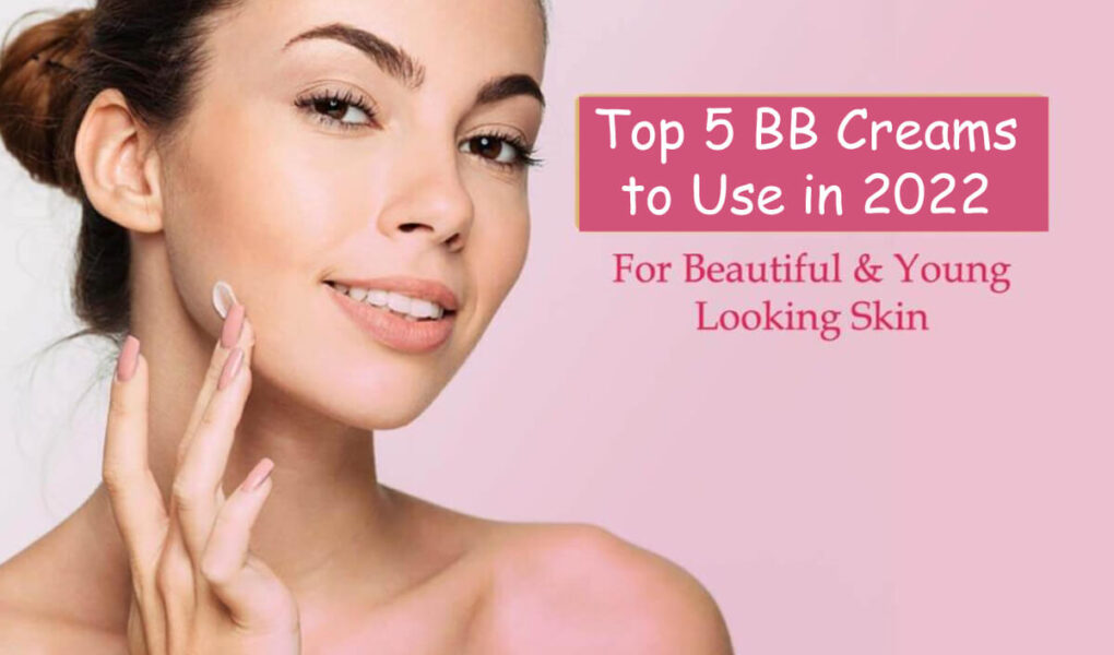 Top 5 BB Creams to Use in 2023 for Beautiful & Young Looking Skin 1 Top 5 BB Creams to Use in 2022 for Beautiful & Young Looking Skin