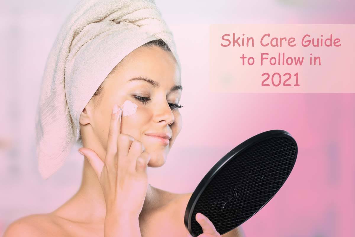 Skin Care Guide to Follow in 2021 For All Skin Types