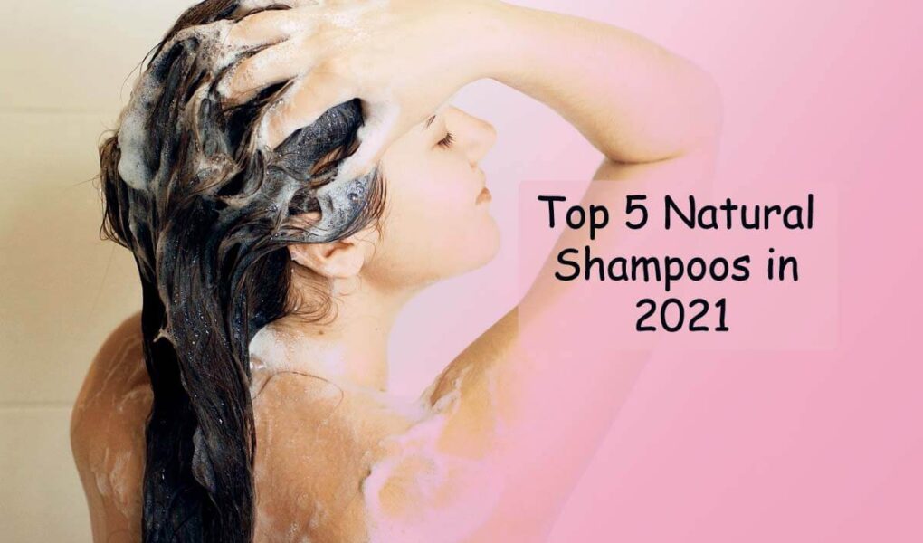 Top 5 Reasons to Use Top 5 Natural Shampoos in 2023 1 Top 5 Natural Shampoo in 2021 & Top 5 Reasons to Use Them