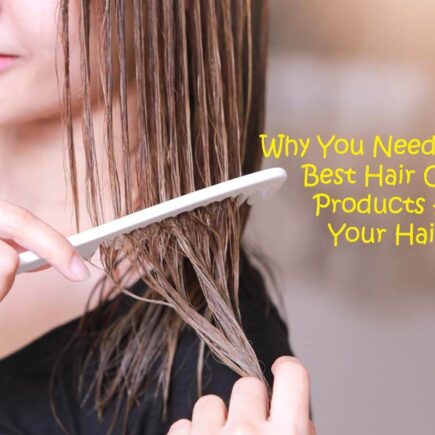 Why You Need to Include Best Hair Care Products in Your Hair Care Routine in 2021?