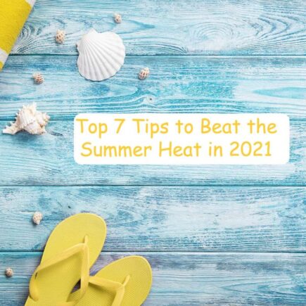 Top 7 Tips to Beat the Summer Heat in 2021