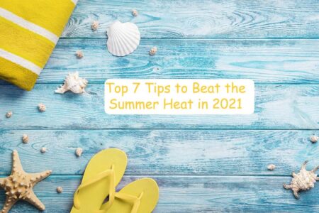 Top 7 Tips to Beat the Summer Heat in 2021