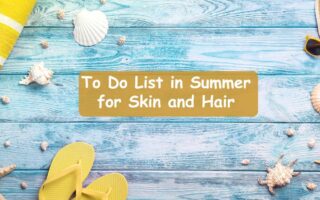 Top 7 To Do List in Summer for Skin and Hair in 2021