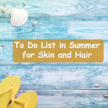 Top 7 To Do List in Summer for Skin and Hair in 2021