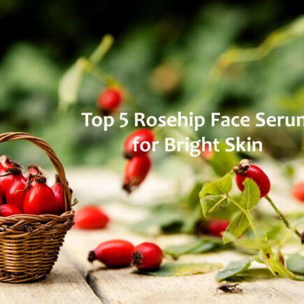 Top 5 Rosehip Face Serum for Bright and Glowing Skin