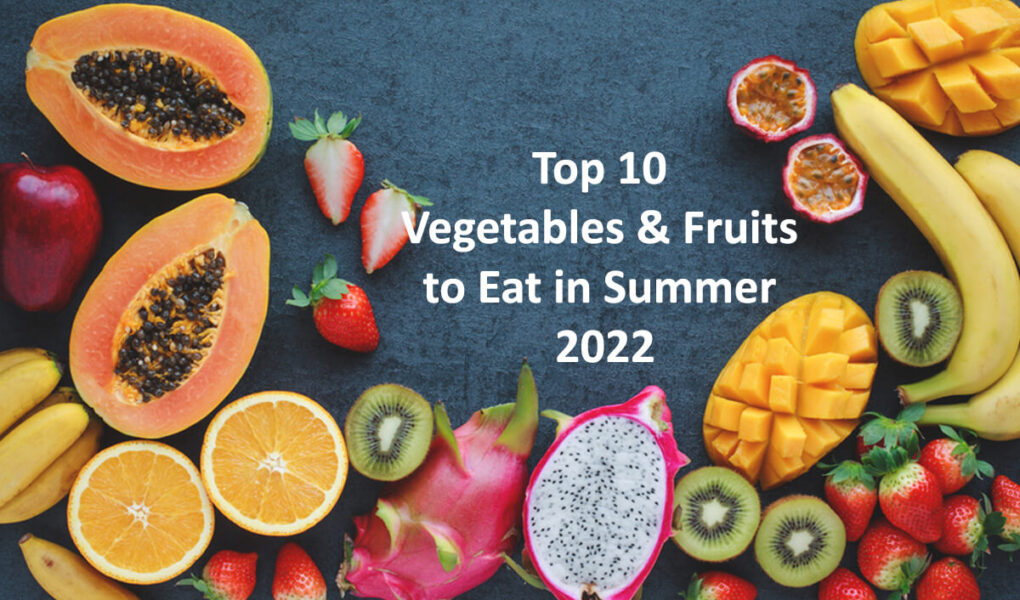 Top 10 Vegetables & Fruits You Must Need to Eat in Summer Season 2022 (1)