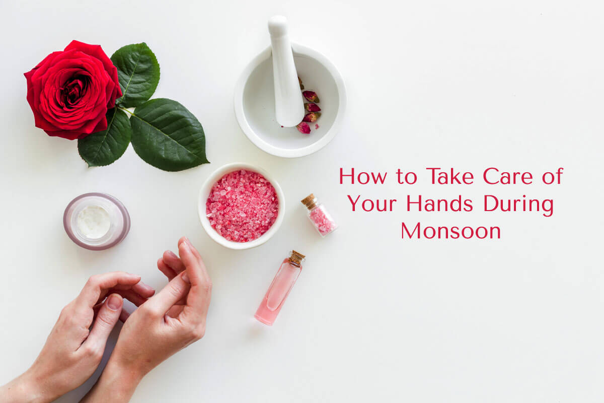 How to Take Care of Your Hands During Monsoon 2022