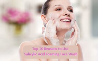 Top-10-Reasons-to-Use-Salicylic-Acid-Foaming-Face-Wash