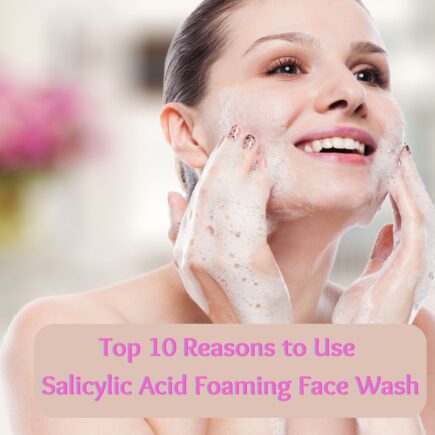 Top-10-Reasons-to-Use-Salicylic-Acid-Foaming-Face-Wash