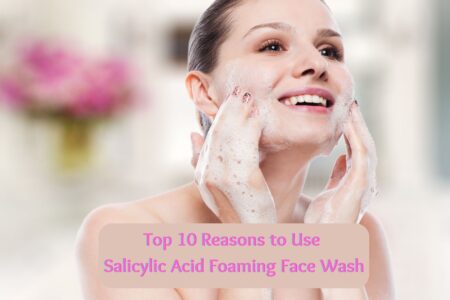 Top-10-Reasons-to-Use-Salicylic-Acid-Foaming-Face-Wash