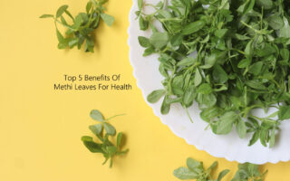 Top 5 Benefits Of Methi Leaves For Health